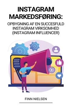 Instagram Markedsføring: Opbygning af en succesfuld Instagram virksomhed (Instagram Influencer)