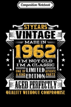 Composition Notebook: Vintage I'm A Classic Born In 1962 57th Birthday Gift 57 yrs  Journal/Notebook Blank Lined Ruled 6x9 100 Pages
