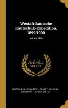 Hardcover Westafrikanische Kautschuk-Expedition, 1899/1900; Volume 1900 [German] Book