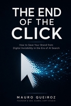 THE END OF THE CLICK: How to Save Your Brand from Digital Invisibility in the Era of AI Search
