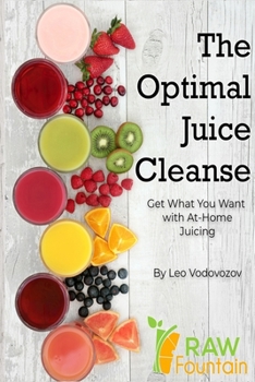 Paperback The Optimal Juice Cleanse: Get What You Want With At-Home Juicing Book