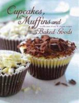 Hardcover Cupcakes, Muffins & Baked Goods a Collection of Easy & Elegant Recipes Book