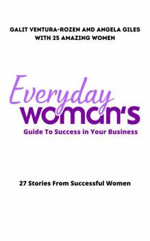 Paperback Everyday Woman's Guide To Success in Your Business: 27 Stories From Successful Women Book