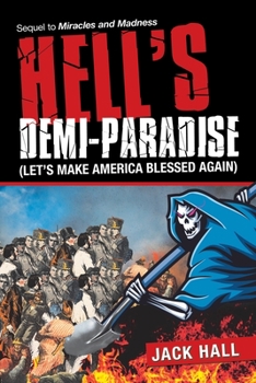 Paperback Hell's Demi-Paradise (Let's Make America Blessed Again): Sequel to Miracles and Madness Book
