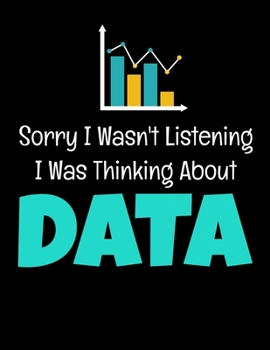 Sorry I Wasn't Listening I Was Thinking About Data: Daily Planner 2020 | Gift For Computer Data Science Related People.
