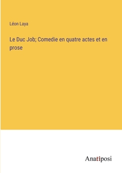 Paperback Le Duc Job; Comedie en quatre actes et en prose [French] Book