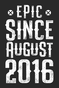 EPIC SINCE AUGUST 2016: funny birthday gift for boy or girl 4th Birthday Gift notebook | 110 Pages | Large 6"X 9" | Blank Lined Journal