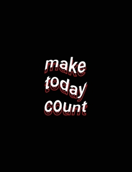 make today count: Blank Lined Paper Notebook