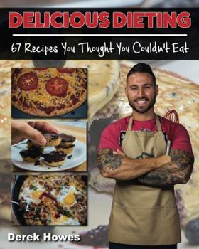 Paperback Delicious Dieting: 67 Recipes You Thought You Couldn't Eat Book