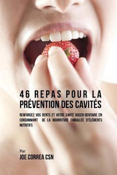 Paperback 46 Repas pour la Prévention des Cavités: Renforcez vos dents et votre santé bucco-dentaire en consommant de la nourriture emballée d'éléments nutritif [French] Book