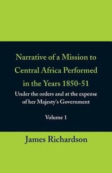 Narrative of a Mission to Central Africa, 1850-51: Under the Orders of H.M. Government, Volume 1