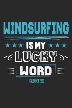 Paperback Windsurfing Is My Lucky Word Calender 2020: Funny Cool Windsurfer Calender 2020 - Monthly & Weekly Planner - 6x9 - 128 Pages - Cute Gift For WIndsurfe Book