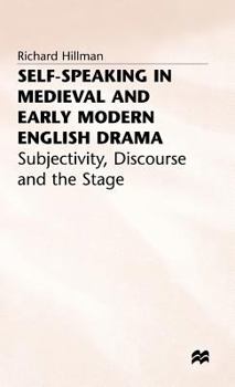 Hardcover Self-Speaking in Medieval and Early Modern English Drama: Subjectivity, Discourse and the Stage Book