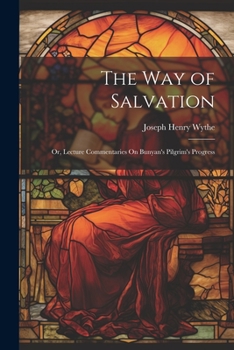 Paperback The Way of Salvation; Or, Lecture Commentaries On Bunyan's Pilgrim's Progress Book