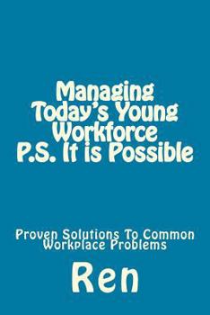 Paperback Managing Today's Young Workforce P.S. It Is Possible: Proven Solutions To Common Workplace Problems Book