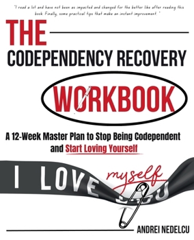 Paperback The Codependency Recovery Workbook: A12-Week Master Plan to Stop Being Codependent and Start Loving Yourself Book