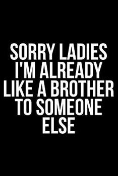 Paperback Sorry Ladies I'm Already Like a Brother to Someone Else Book