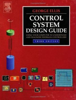 Hardcover Control System Design Guide: Using Your Computer to Understand and Diagnose Feedback Controllers Book
