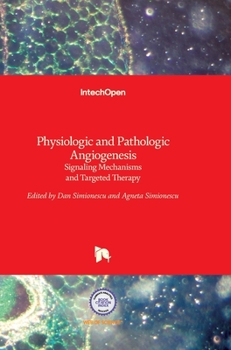 Hardcover Physiologic and Pathologic Angiogenesis: Signaling Mechanisms and Targeted Therapy Book
