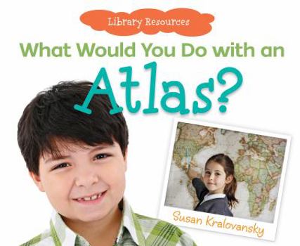 What Would You Do with an Atlas? - Book  of the Library Resources