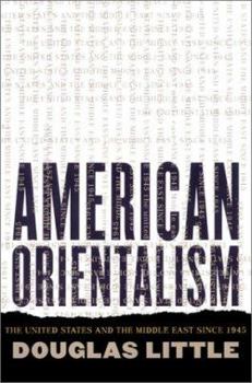 Hardcover American Orientalism: The United States and the Middle East Since 1945 Book