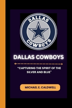 DALLAS COWBOYS: “Capturing the Spirit of the Silver and Blue"