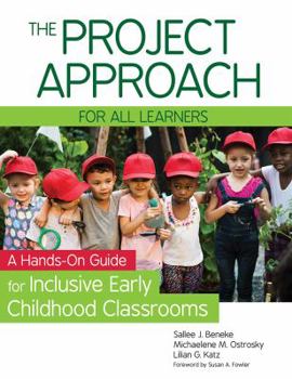 Paperback The Project Approach for All Learners: A Hands-On Guide for Inclusive Early Childhood Classrooms Book