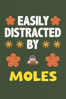 Easily Distracted By Moles: A Nice Gift Idea For Moles Lovers Boy Girl Funny Birthday Gifts Journal Lined Notebook 6x9 120 Pages