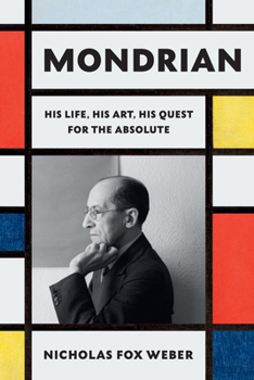 Hardcover Mondrian: His Life, His Art, His Quest for the Absolute Book