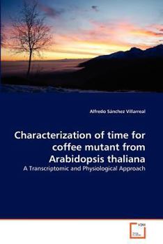 Paperback Characterization of time for coffee mutant from Arabidopsis thaliana Book