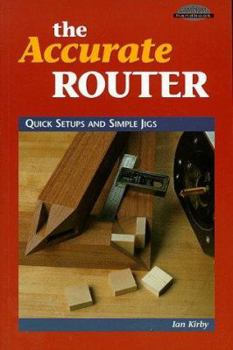 Paperback Accurate Router: Quick Setups and Simple Jigs Book