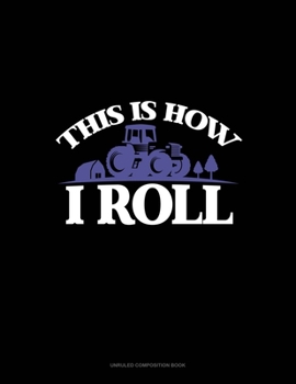 Paperback This Is How I Roll: Unruled Composition Book
