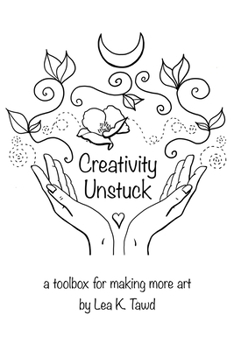Paperback Creativity Unstuck: a toolbox for making more art Book