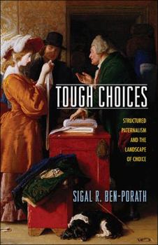 Hardcover Tough Choices: Structured Paternalism and the Landscape of Choice Book