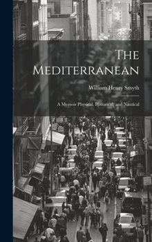 Hardcover The Mediterranean: A Memoir Physical, Historical, and Nautical Book