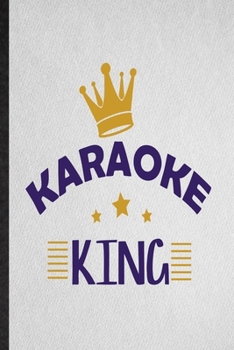 Karaoke King: Lined Notebook For Singing Soloist Karaoke. Funny Ruled Journal For Octet Singer Director. Unique Student Teacher Blank Composition/ Planner Great For Home School Office Writing