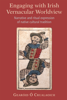 Hardcover Engaging with Irish Vernacular Worldview: Narrative and Ritual Expression of Native Cultural Tradition Book