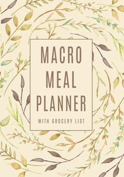 Macro Meal Planner: Simplify Meal Times by Keeping Track of Menu Ideas, Grocery Items and Shopping Lists | 52 Weeks of Meal Planning Pages