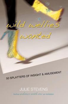 Paperback Wild Wellies Wanted: 50 Splatters of Insight & Amusement Book