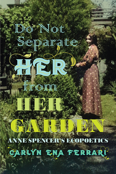 Paperback Do Not Separate Her from Her Garden: Anne Spencer's Ecopoetics Book