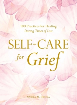 Hardcover Self-Care for Grief: 100 Practices for Healing During Times of Loss Book