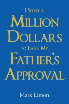 I Spent A million Dollars To Earn My Fathers Approval