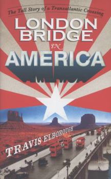 Hardcover London Bridge in America: The Tall Story of a Transatlantic Crossing. by Travis Elborough Book