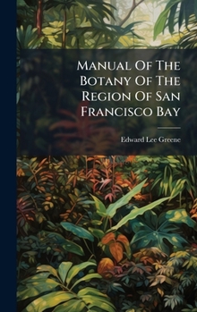 Hardcover Manual Of The Botany Of The Region Of San Francisco Bay Book