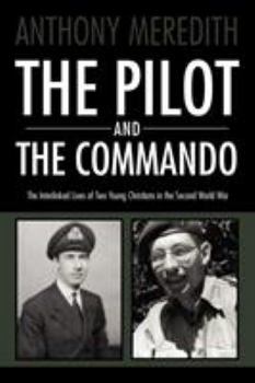 Paperback The Pilot and the Commando: The Interlinked Lives of Two Young Christians in the Second World War Book