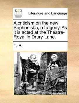 Paperback A Criticism on the New Sophonisba, a Tragedy. as It Is Acted at the Theatre-Royal in Drury-Lane. Book