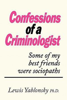 Paperback Confessions of a Criminologist: Some of My Best Friends Were Sociopaths Book