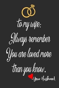 Paperback TO MY WIFE Always Remember You Are Loved More Than You Know: Blanck Lined Journal For Writing (6x9, 110 Pages), Gift For Wife From Husband, gift for w Book