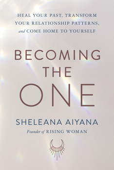 Hardcover Becoming the One: Heal Your Past, Transform Your Relationship Patterns, and Come Home to Yourself Book