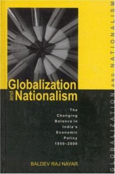 Hardcover Globalization and Nationalism: The Changing Balance of India&#8242;s Economic Policy, 1950-2000 Book